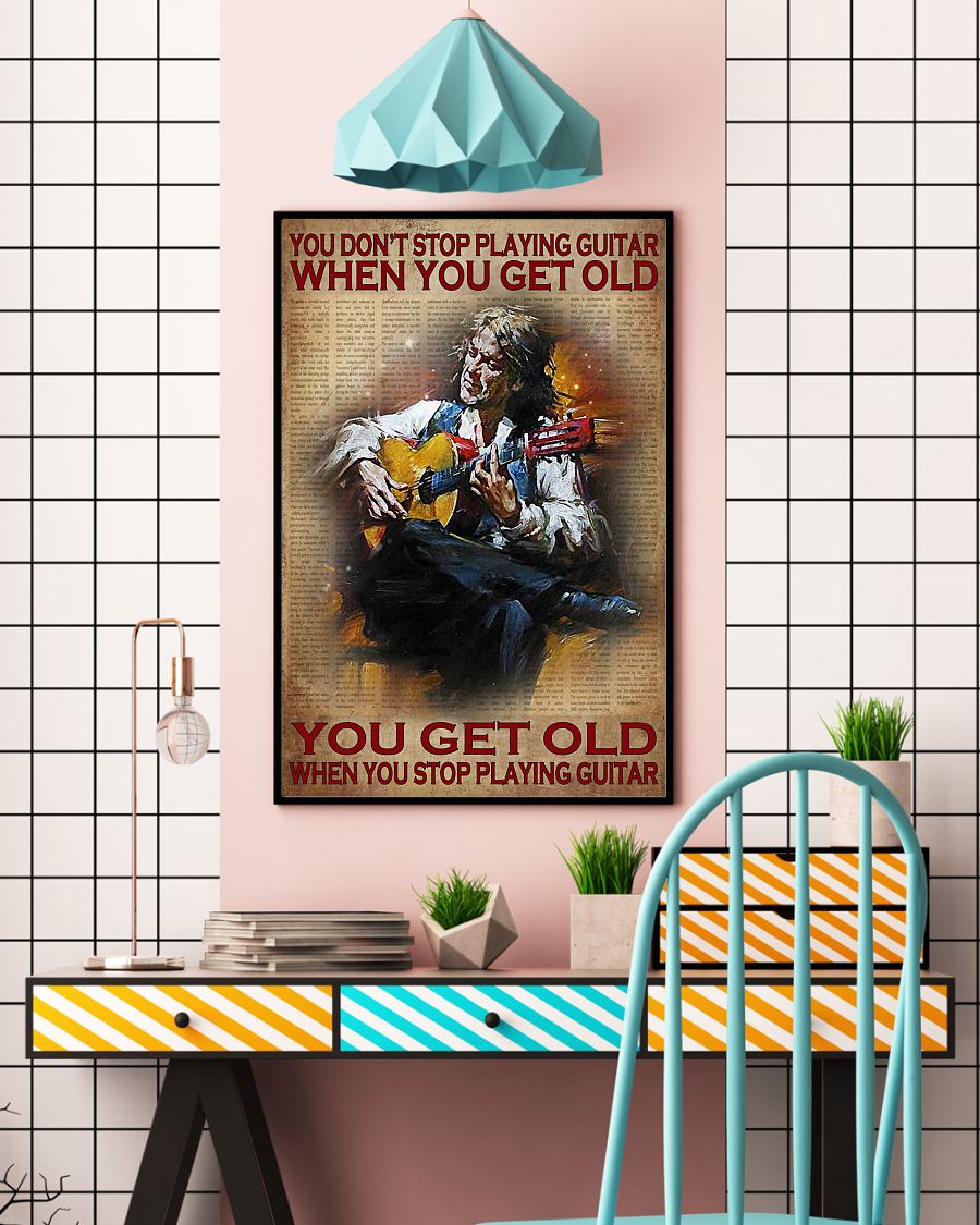 You don't stop playing guitar when you get old you get old when you stop playing guitar poster 4