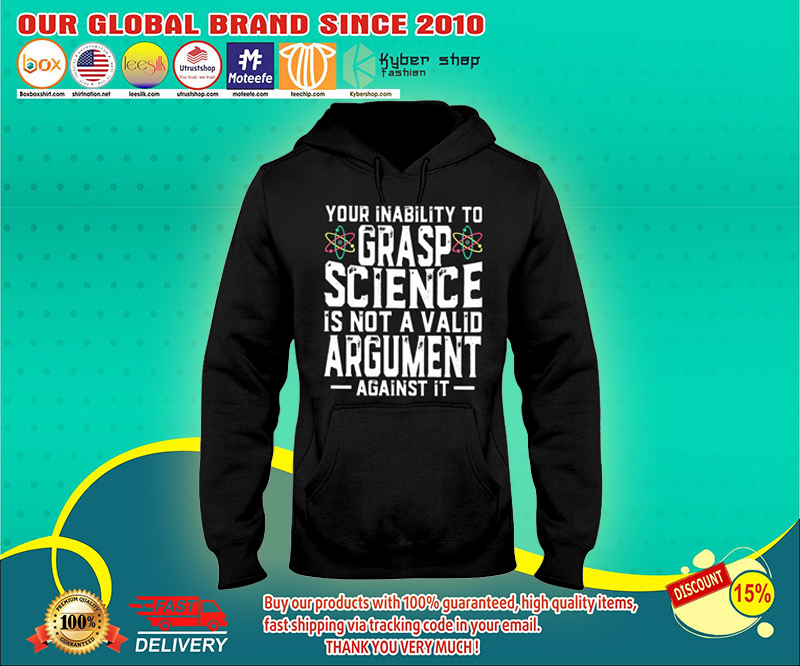 Your inability to grasp science is not a valid argument shirt 4