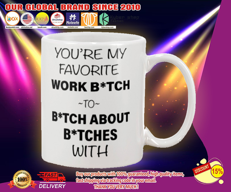 You're my favorite work bitch to bitch about bitch with mug 2