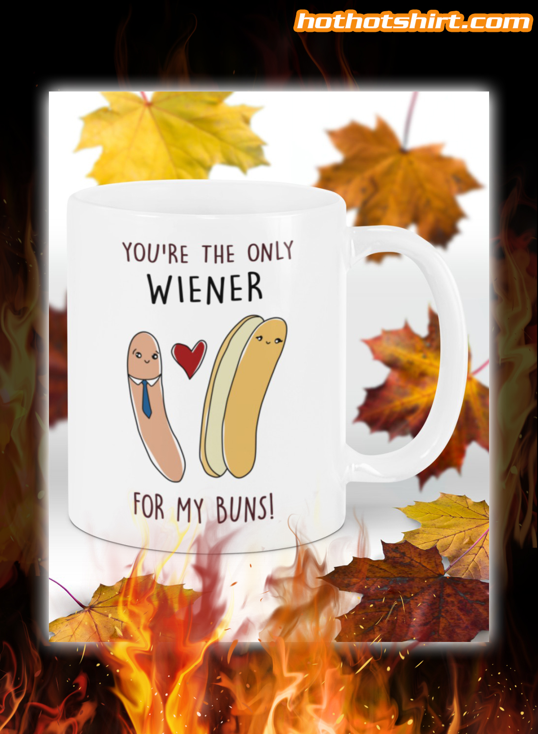 You're the only wiener for my buns mug