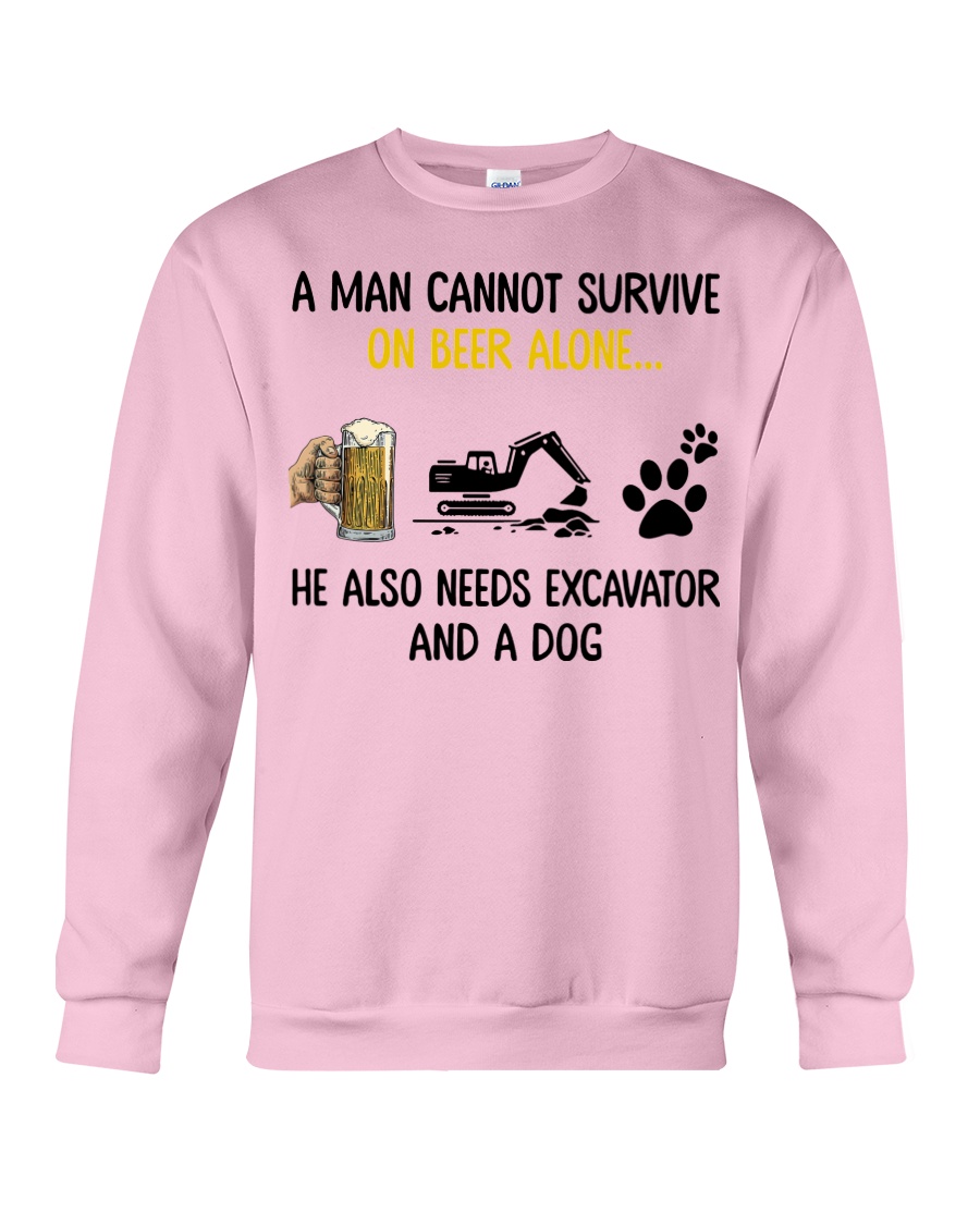 A man cannot survive on beer alone he needs excavator and a dog sweatshirt