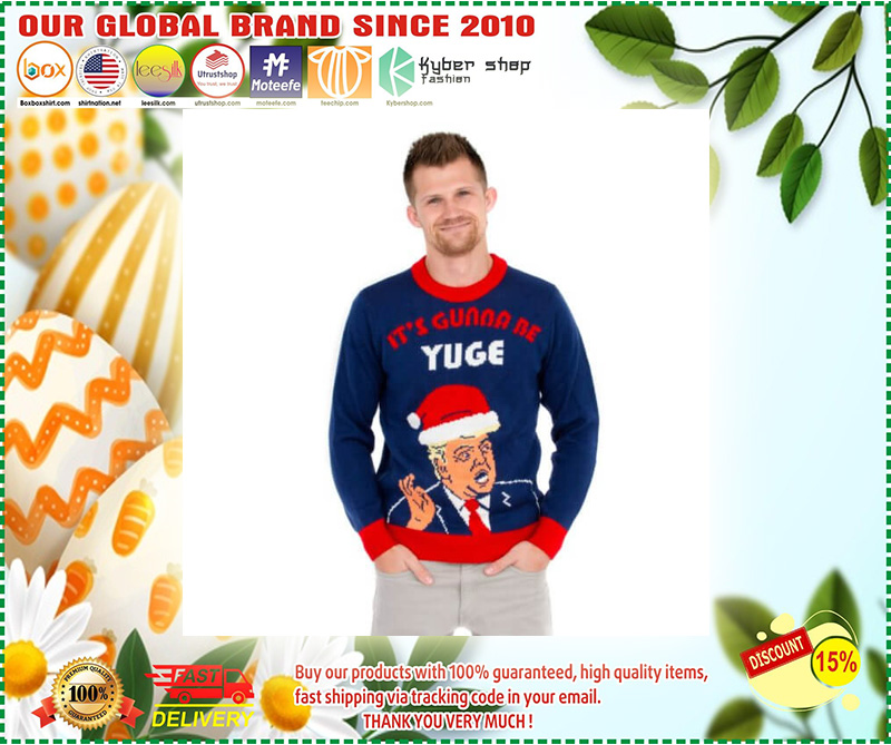 Donald Trump It’s Gunna Be Yuge Ugly Christmas Sweater 2