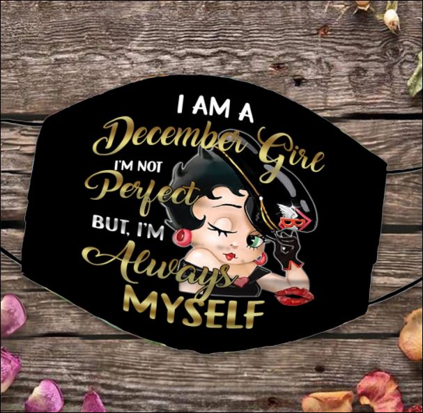 Betty Boop i am a december girl i'm not perfect but i'm always myself face mask