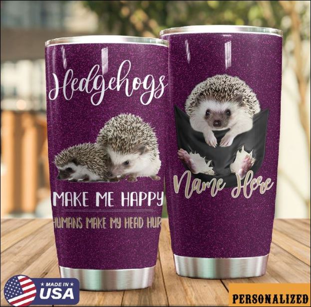 Personalized Hedgehogs make me happy humans make my head hurt tumbler