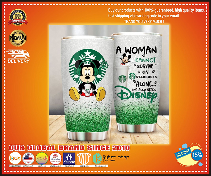 Mickey Mouse a woman cannot survive on starbucks alone she also needs Disney tumbler 2