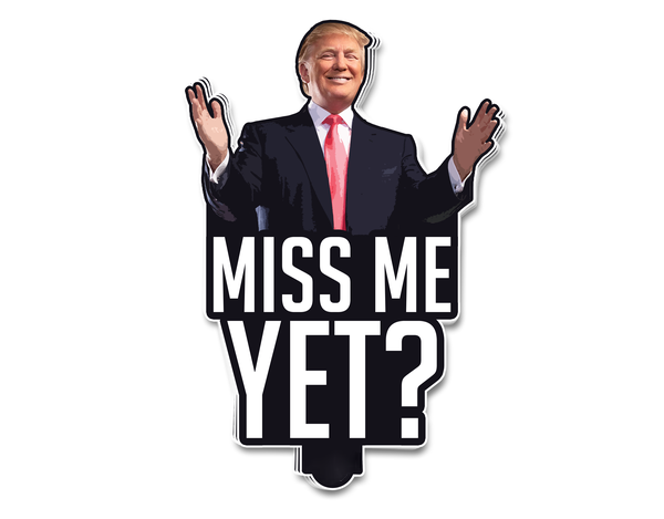 Trump Miss me yet decal sticker – saleoff090921