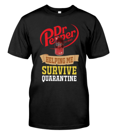 Dr Pepper helping me survive quarantine shirt, hoodie, tank top