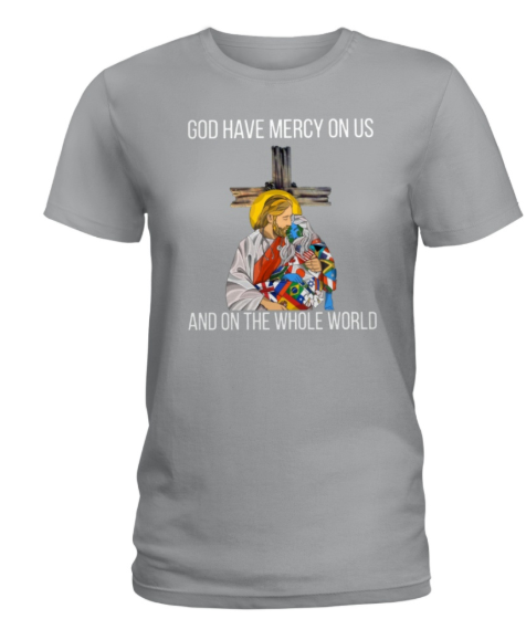 God Have Mercy On Us And On The Whole World women's shirt