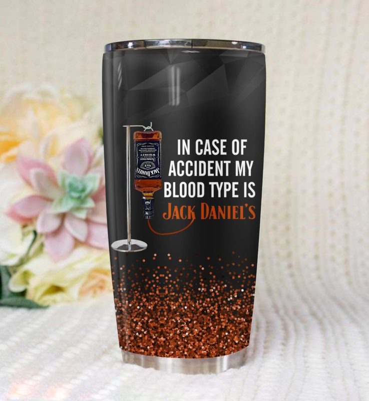 In case of accident my blood type is Jack Daniel tumbler