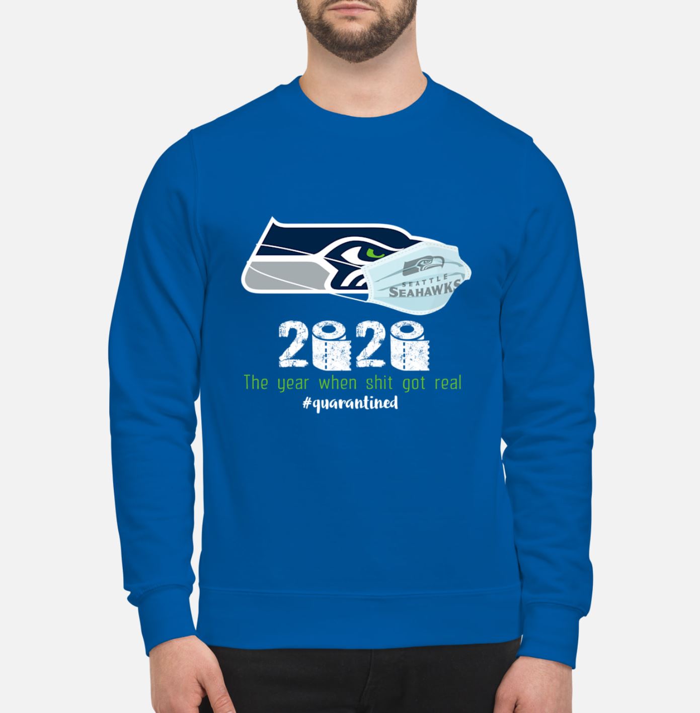 Seattle Seahawks 2020 The Year When Shit Got Real Quarantined sweatshirt