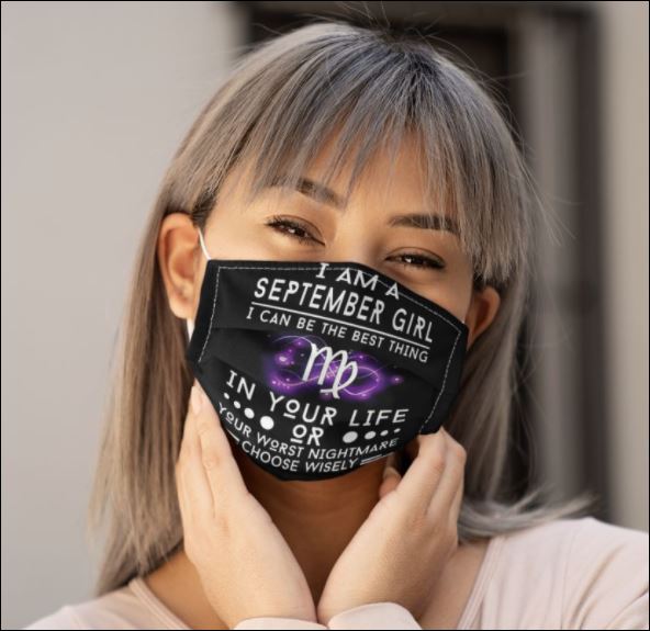 I am a september girl i can be the best thing in your life or your worst nightmare choose wisely face mask