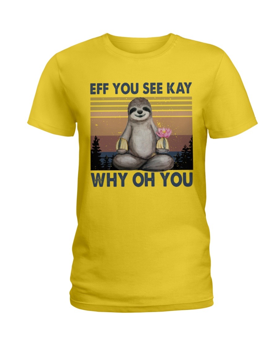 Sloth eff you see kay why oh you lady shirt