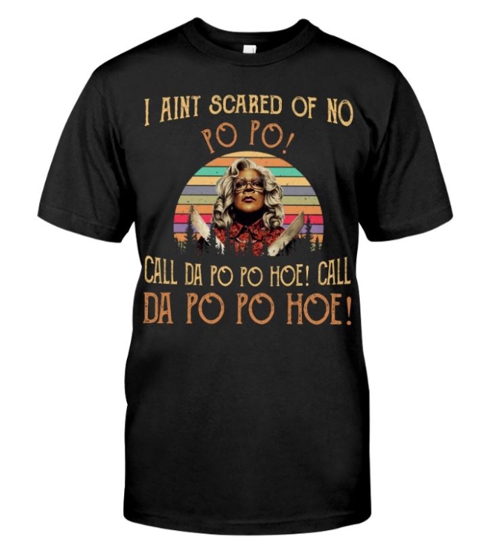 I Aint Scare Of No Po Po Call Da Po Po Hoe shirt – Blink