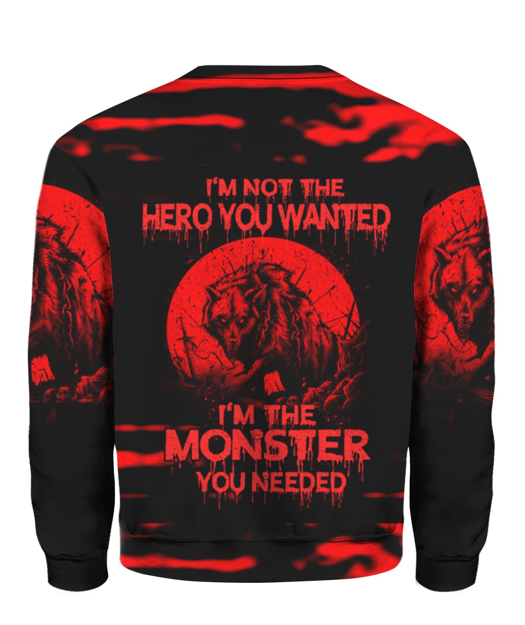 Wolf I'm Not The Hero You Wanted I'm The Monster You Needed 3D sweatshirt - back