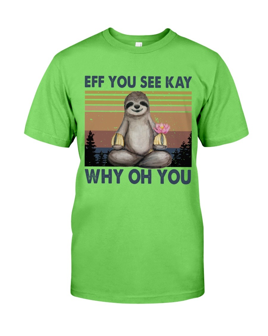 Sloth eff you see kay why oh you shirt