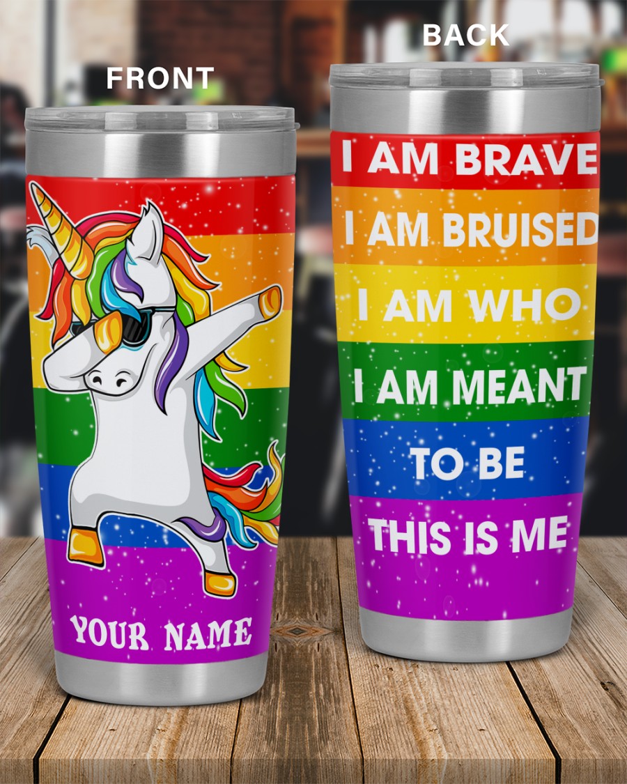 LGBT Unicorn i am brave i am bruised i am who i am meant to be this is me tumbler 1