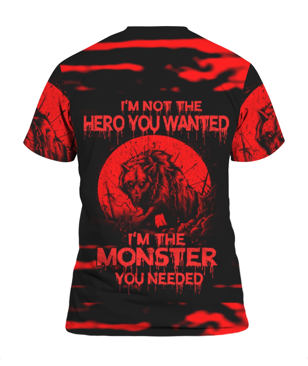 Wolf I'm Not The Hero You Wanted I'm The Monster You Needed 3D shirt- back