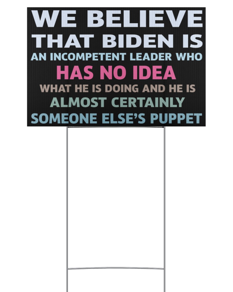 We believe that biden is an incompetent leader yard sign – teasearch3d 070921