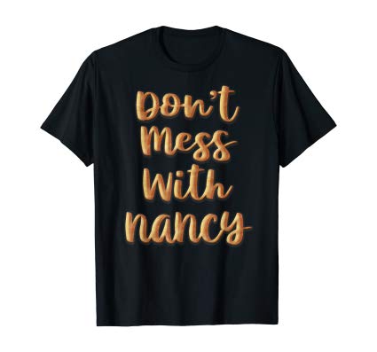 Don’t Mess With Nancy Shirt Women Empowerment Nancy Pelosi Shirt – tml