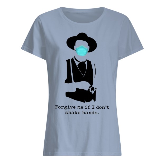 Wearing mask and forgive me if I dont shake hands lady shirt