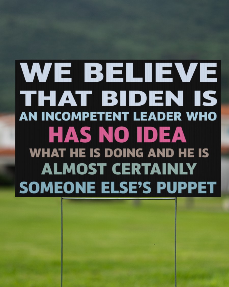 We believe that biden is an incompetent leader yard sign 2