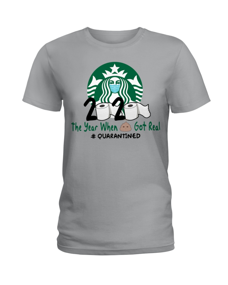 Starbuck 2020 The Year When Shit Got Real Quarantined lady Shirt