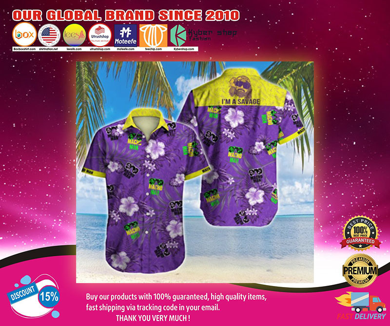 Macho Man I am savage hawaiian shirt2