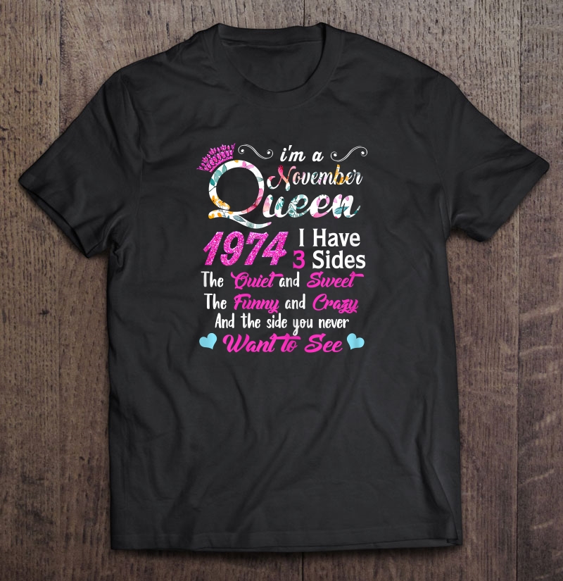 I’m A November Queen 1974 I Have 3 Sides Floral Version shirt