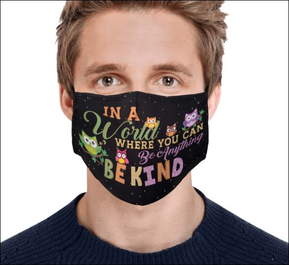 In a world where you can be anything be kind face mask