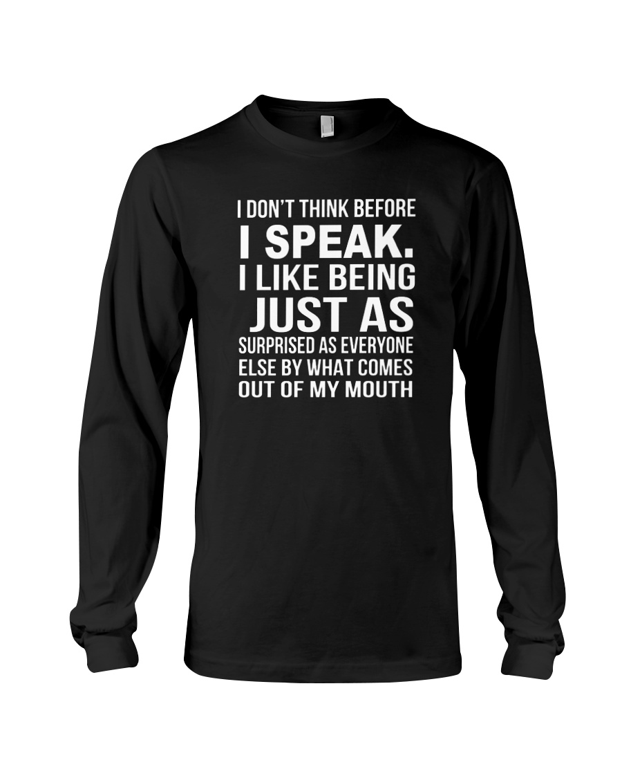 I don't think before I speak I like being just as long sleeved