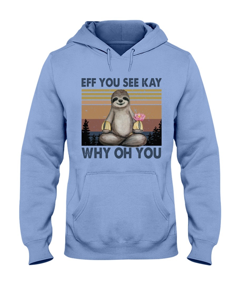 Sloth eff you see kay why oh you hoodie