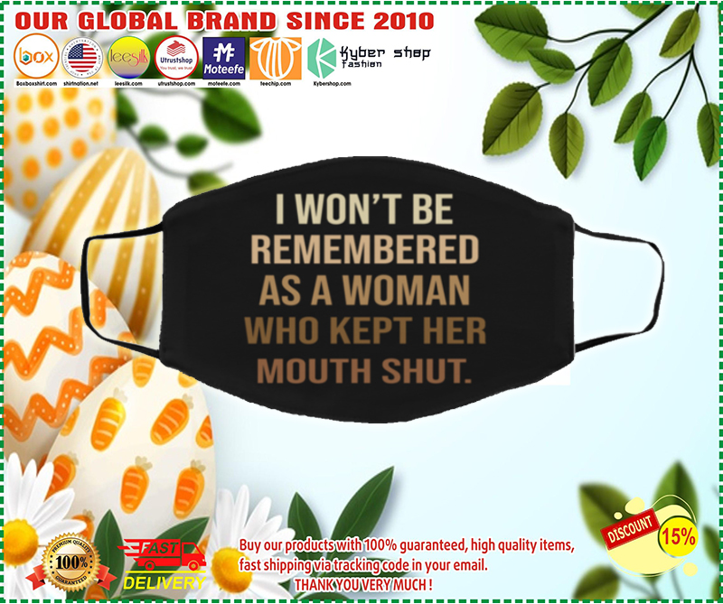 I won't be remembered as a woman who kept her mouth shut face mask 3