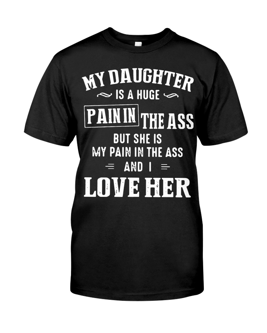 My daughter is a huge pain in the ass shirt