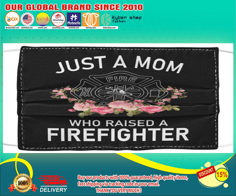Just a mom who raised a firefighter face mask – LIMITED EDITION