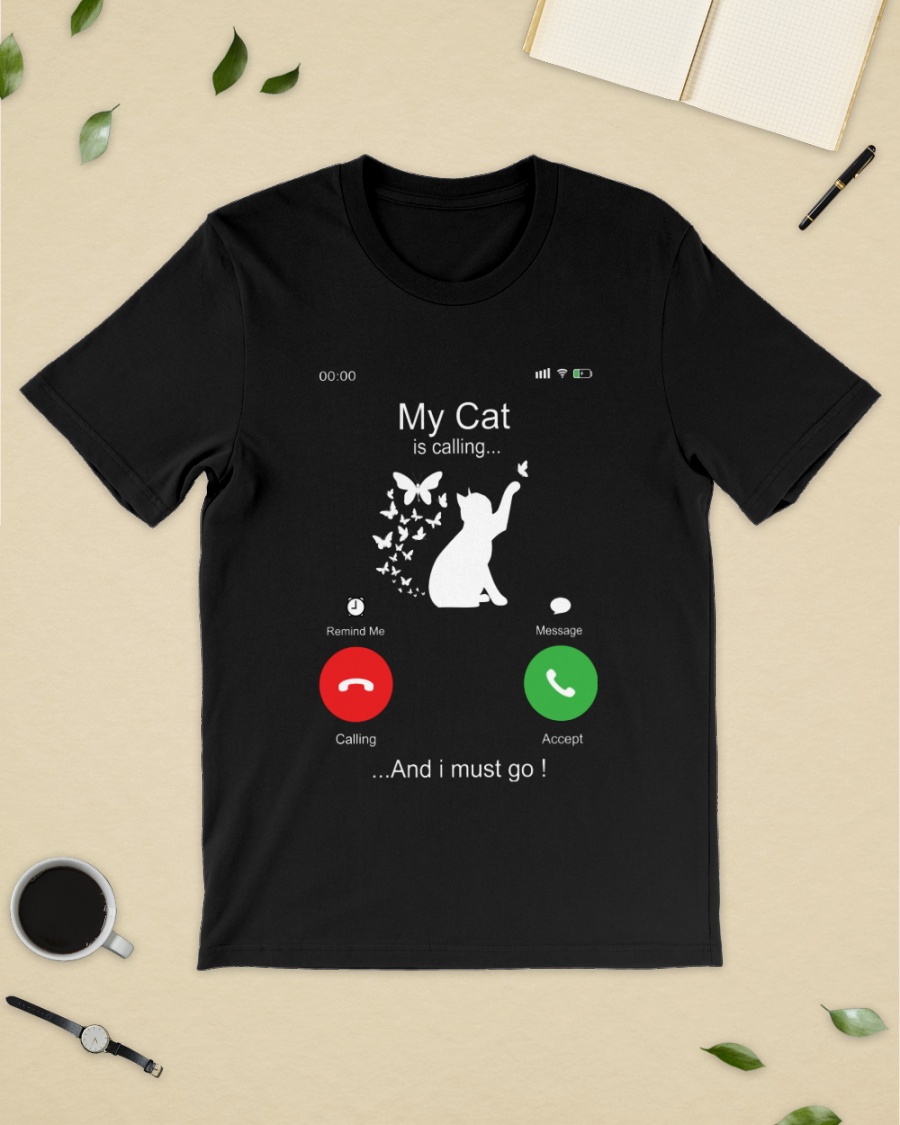 My Cat is calling and I must go shirt