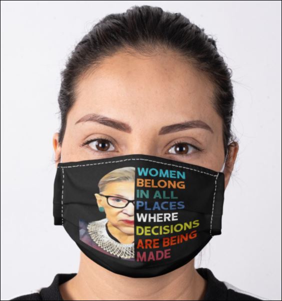 RBG women belong in all places where decisions are being made face mask