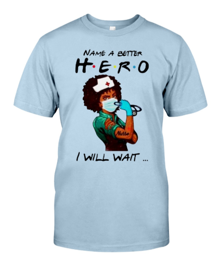 Name a better hero I will wait strong nurse shirt, hoodie, tank top