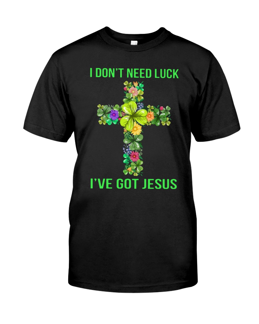 I don't need luck I've got Jesus shirt