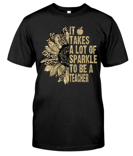 Sunflower It takes a lot of sparkle to be a teacher shirt