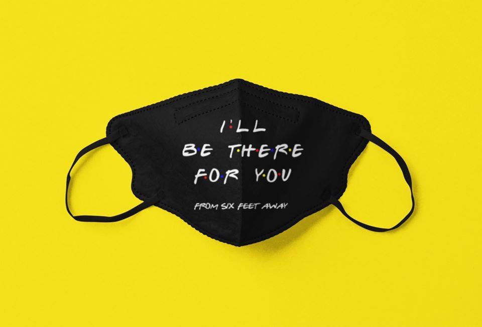 I'll be there for you from six feet away face mask 3