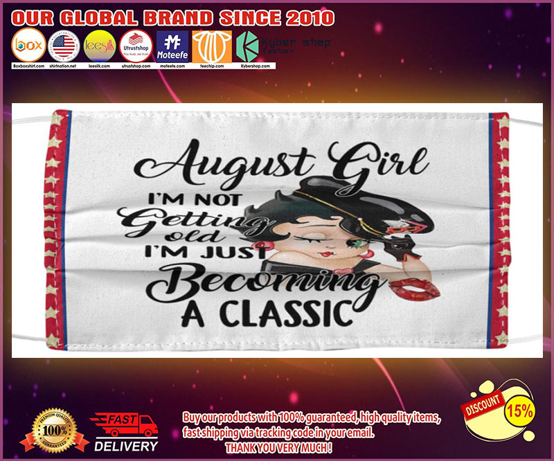 August girl I’m not getting old I’m just becoming a classic face mask – LIMITED EDITION