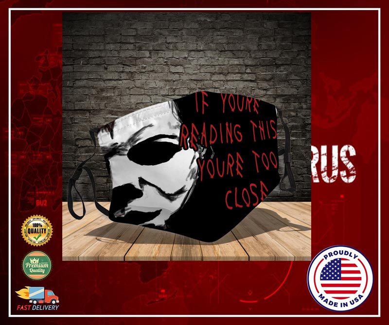 Michael Myers If you are reading this you are too close face mask - LIMITED EDITION