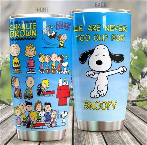 We are never too old for Snoopy tumbler