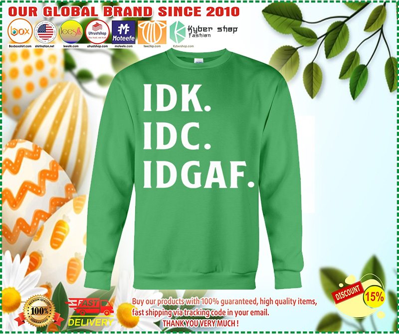 IDK IDC IDGAF Just fucking it Hooded Sweatshirt and sweasthrit