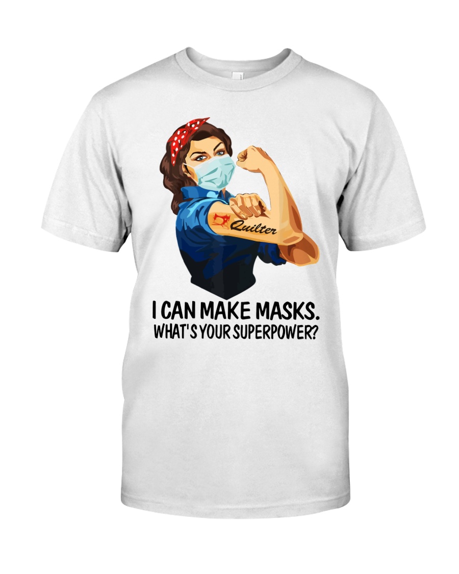 Quilter I can make masks What is your superpower classic shirt