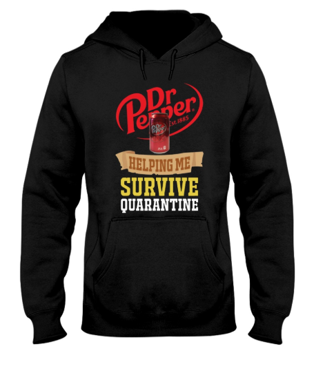 Dr Pepper helping me survive quarantine hoodie