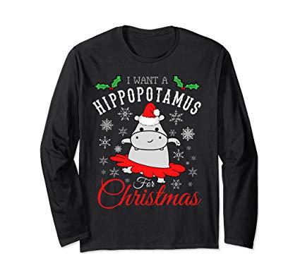 Funny Cute Xmas Apparel I Want A Hippopotamus For Christmas long sleeved