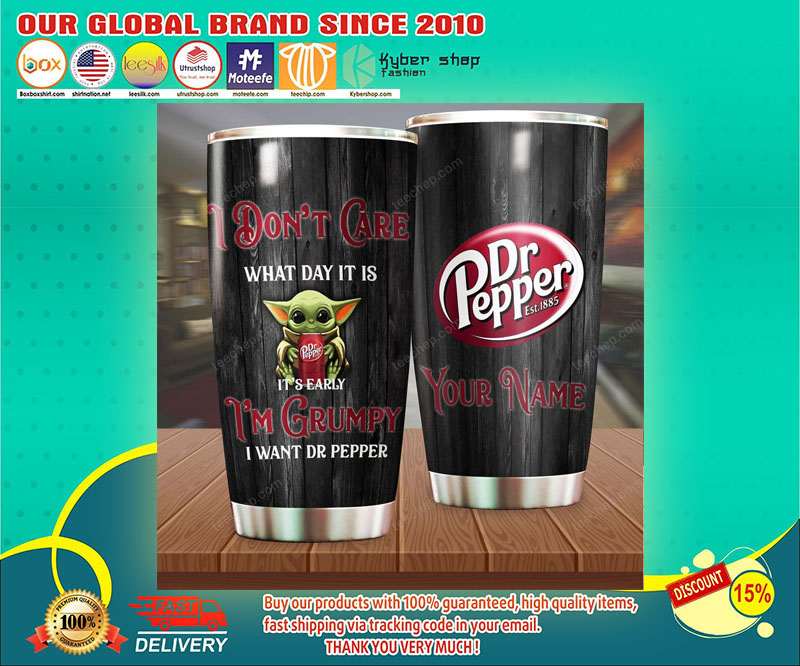 Don't care what day it is it's early I'm grumpy Baby Yoda Dr Pepper tumbler 3