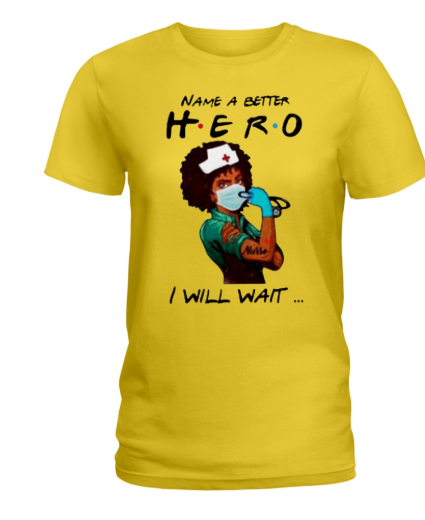 Name a better hero I will wait strong nurse women's shirt