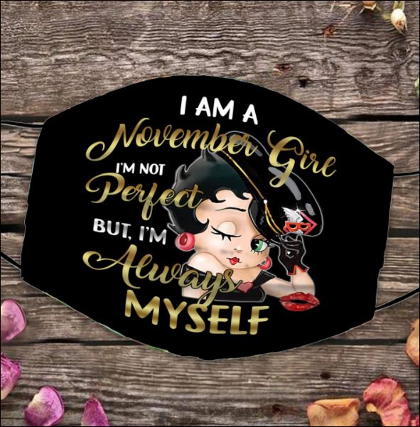 Betty Boop i am a november girl i'm not perfect but i'm always myself face mask